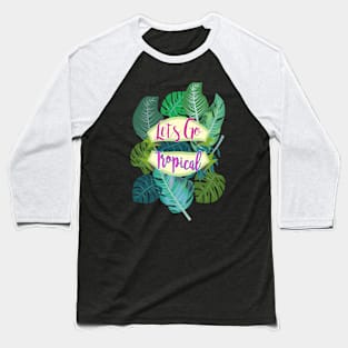 Tropical Leaves (Lets Go Tropical) Baseball T-Shirt